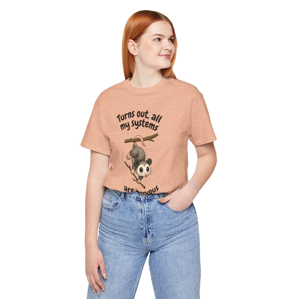Nervous Possum T-Shirt — "Turns Out All My Systems Are Nervous" Cute Graphic Tee