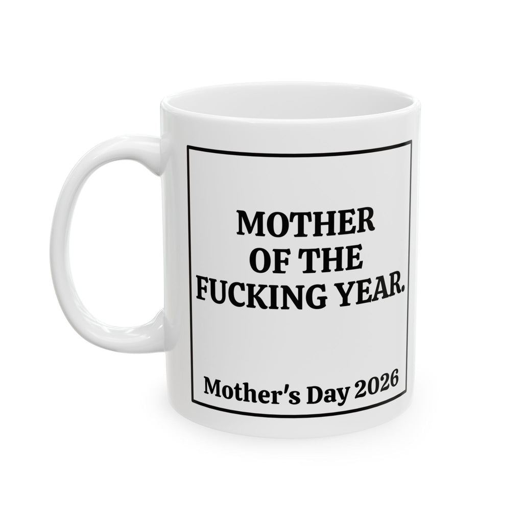 Mother of the Fucking Year Mother's Day Coffee Mug (11oz & 15oz)