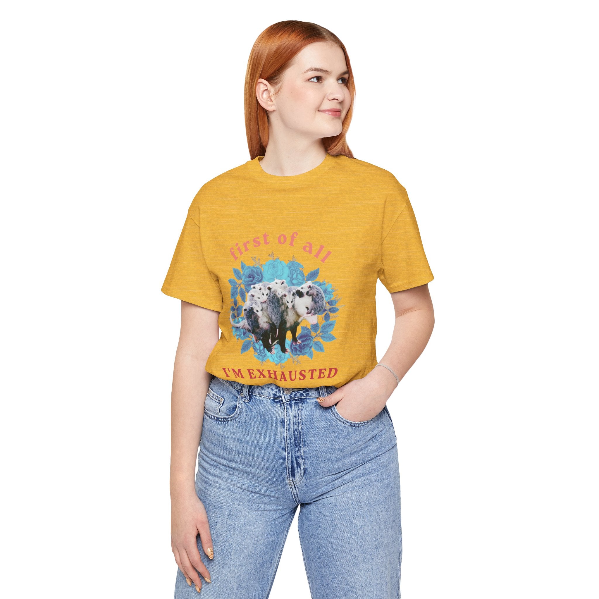 First of All I'm Exhausted Floral Possum Bella + Canvas T-Shirt