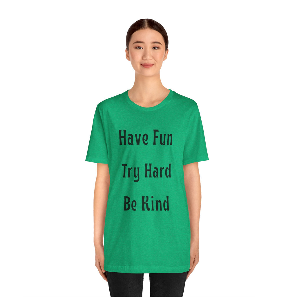 Have Fun Try Hard Be Kind Bella + Canvas T-Shirt