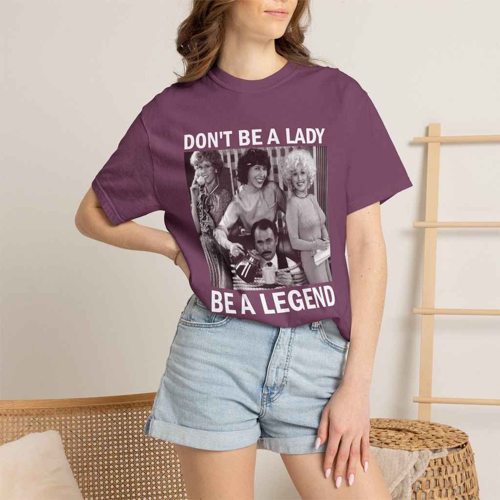 Don’t Be a Lady Be a Legend 9 to 5 Comfort Colors T-Shirt