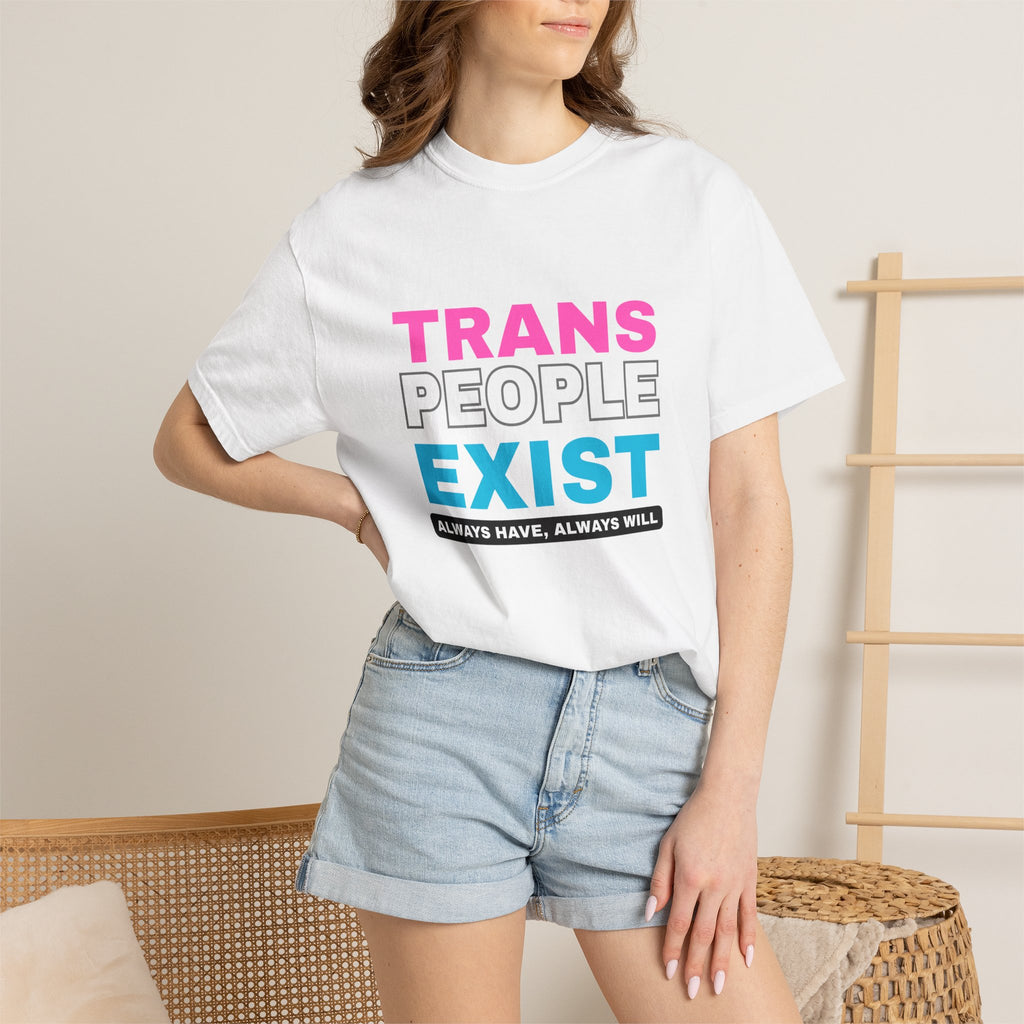 Trans People Exist Comfort Colors T-Shirt