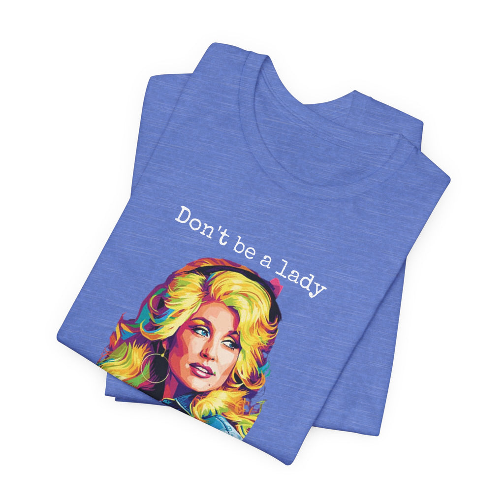 Dolly Parton "Don’t Be a Lady, Be a Dolly" Graphic Tee