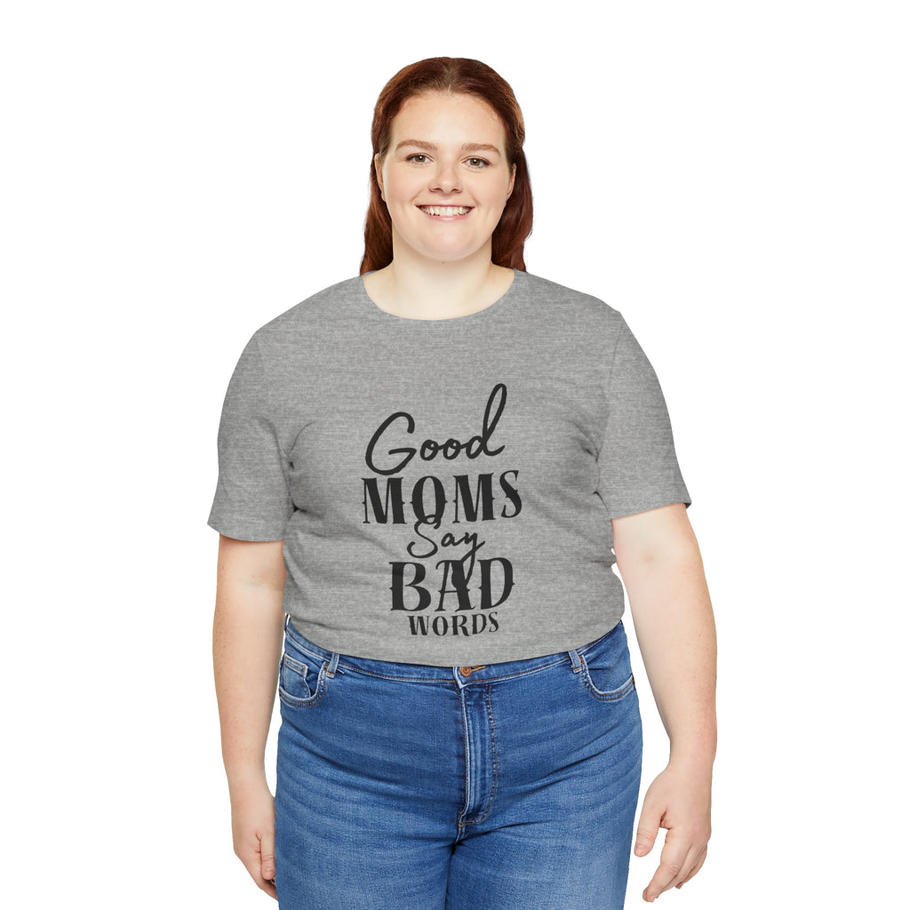 Good Moms Say Bad Words Bella + Canvas T-Shirt