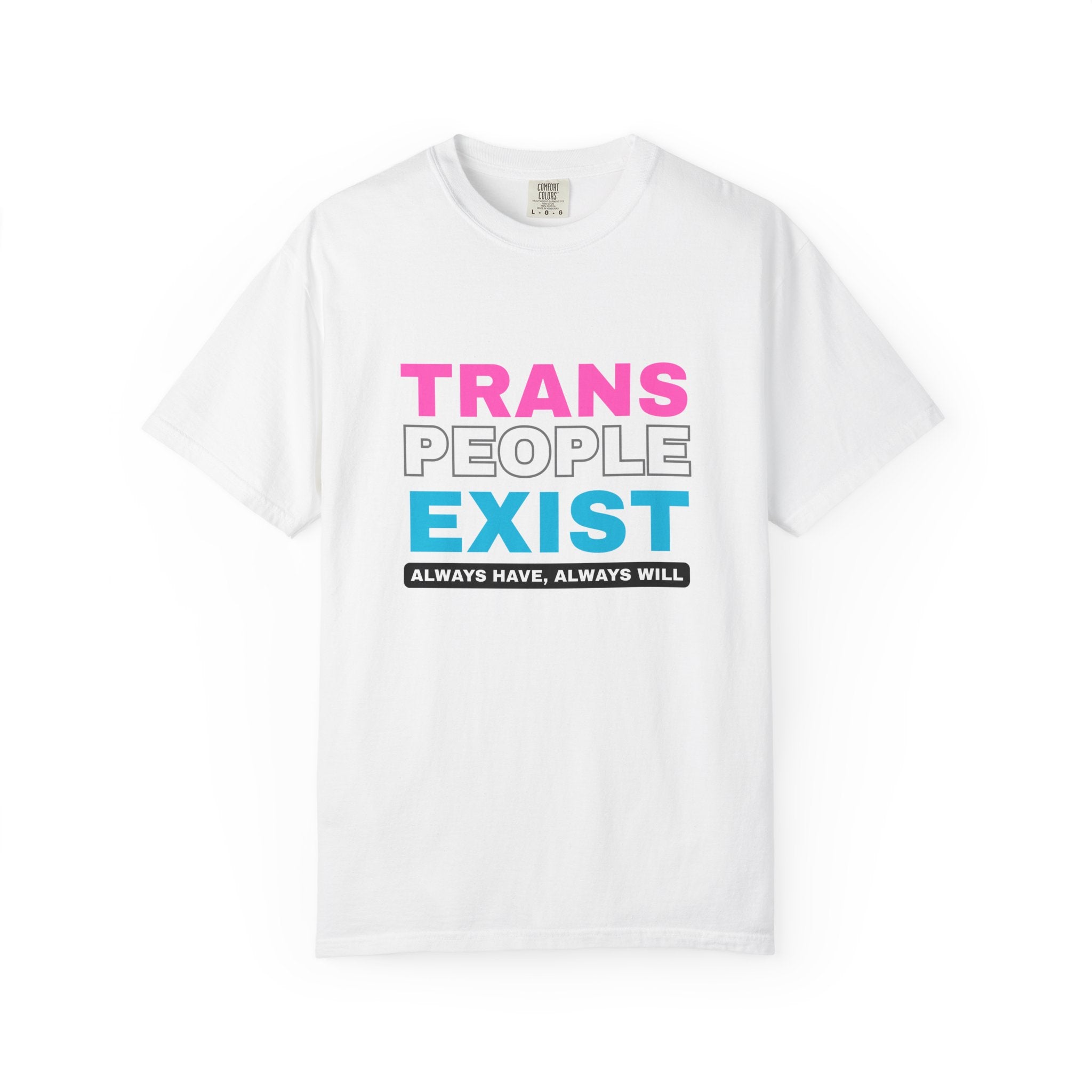 Trans People Exist Comfort Colors T-Shirt