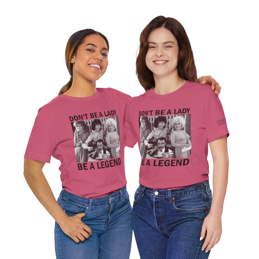 Don't Be a Lady — Be a Legend Tee