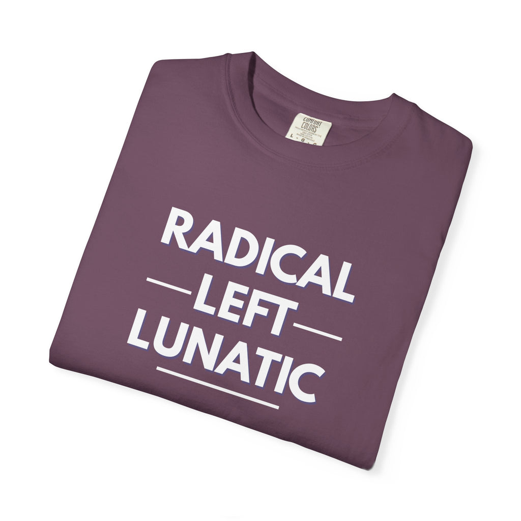 Radical Left Lunatic Comfort Colors T-Shirt