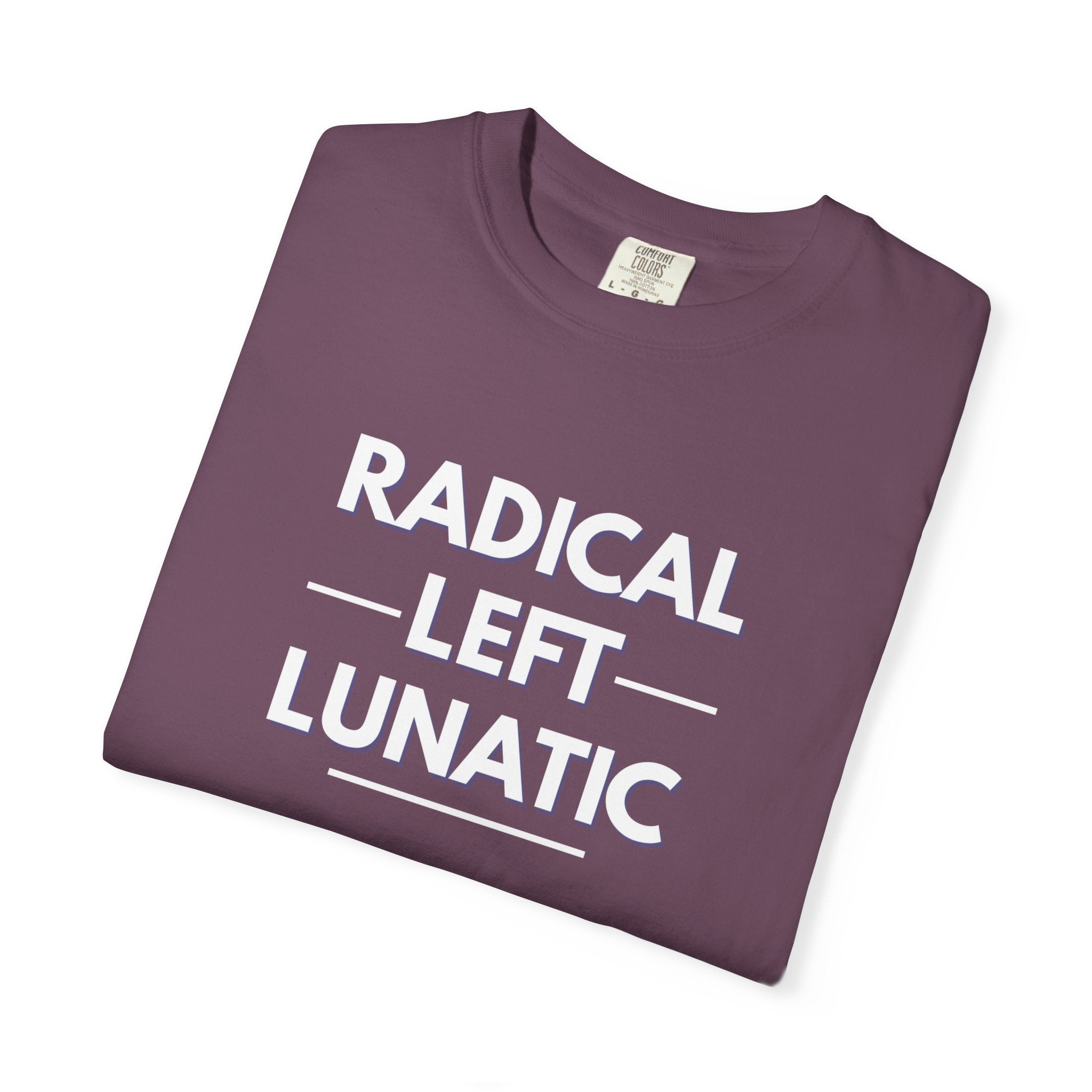 Radical Left Lunatic Comfort Colors T-Shirt
