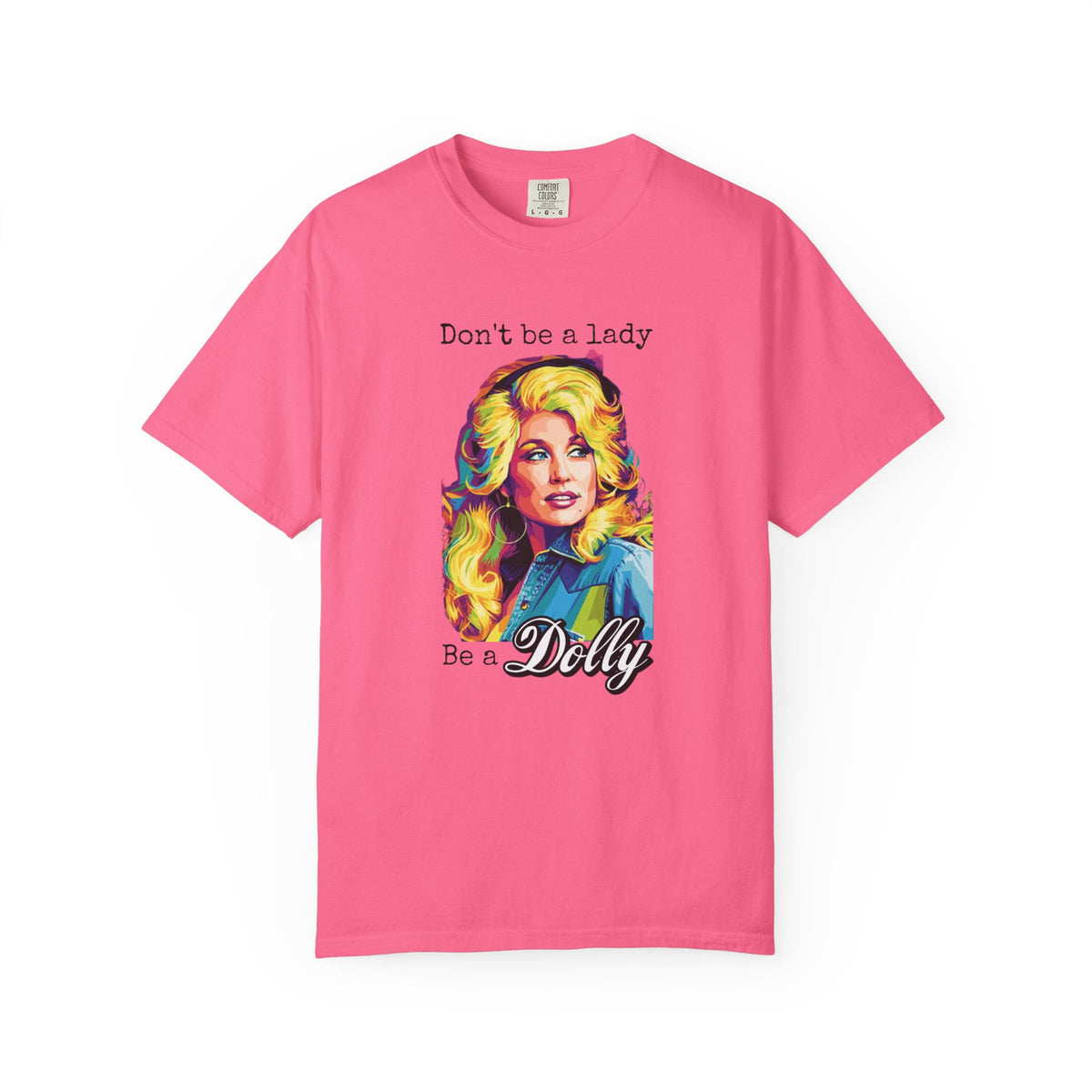 Don’t Be a Lady Be a Dolly Comfort Colors T-shirt | Retro Feminist Vintage Shirt
