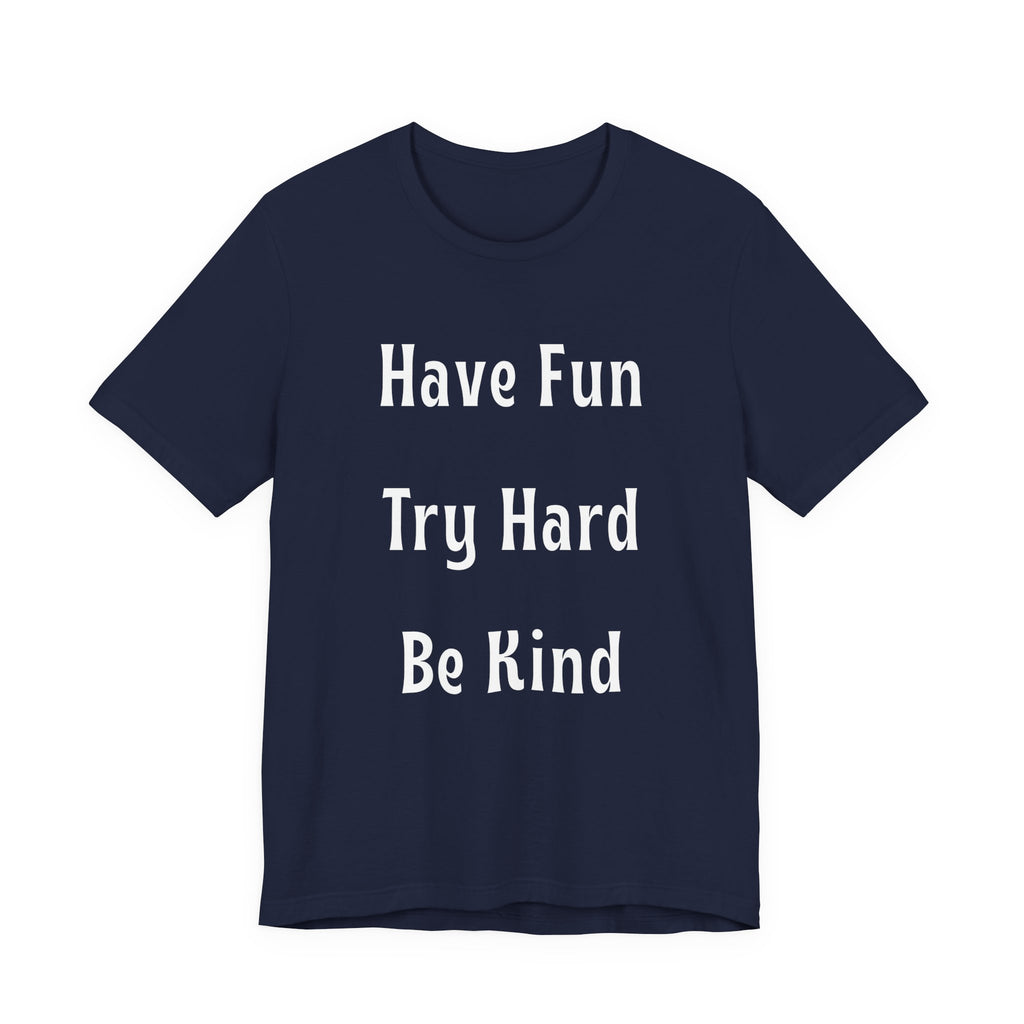 Have Fun Try Hard Be Kind Bella + Canvas T-Shirt