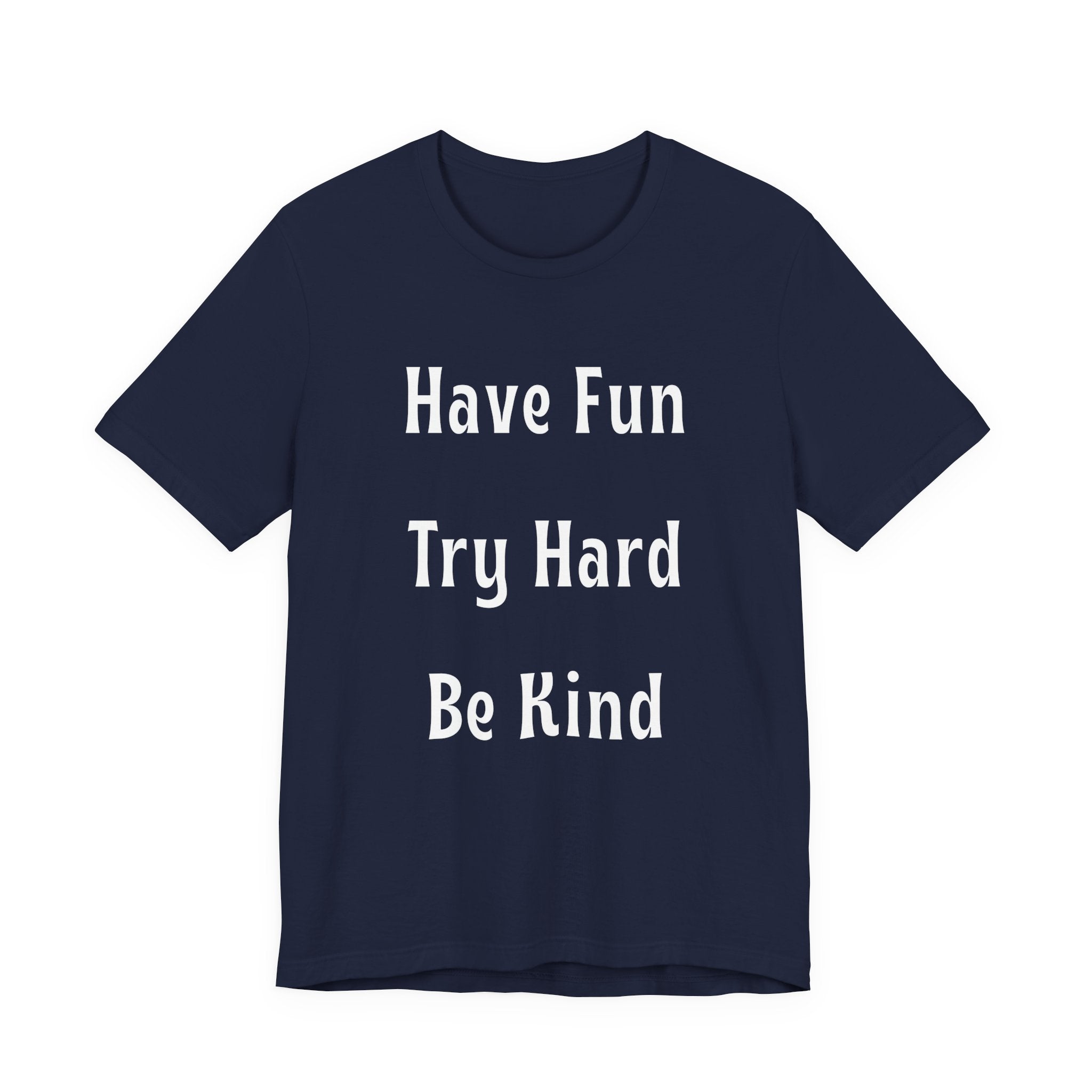 Have Fun Try Hard Be Kind Bella + Canvas T-Shirt
