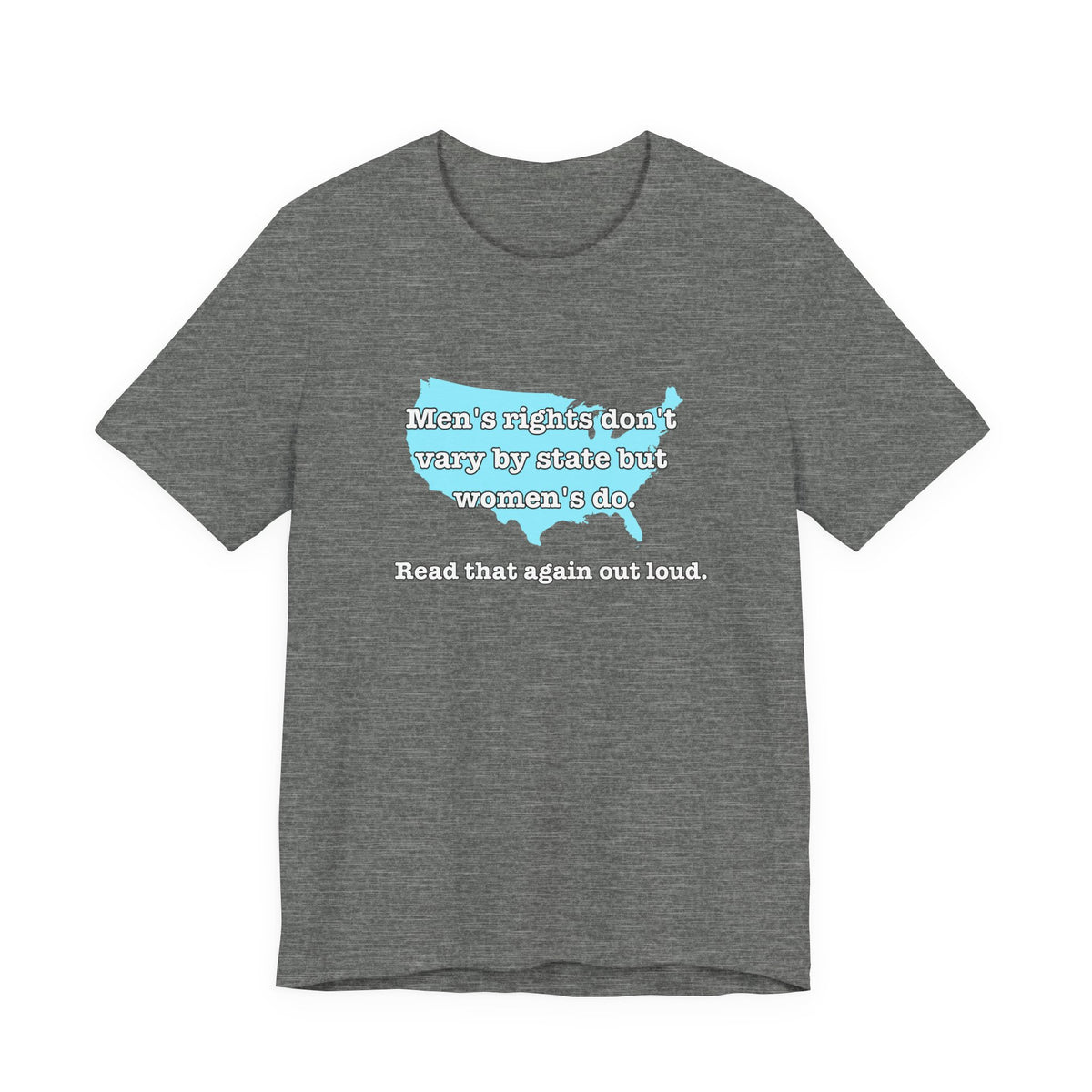 Men's Rights Don't Vary By State But Women's Do Vintage Feminist GraphicBella + Canvas T-Shirt