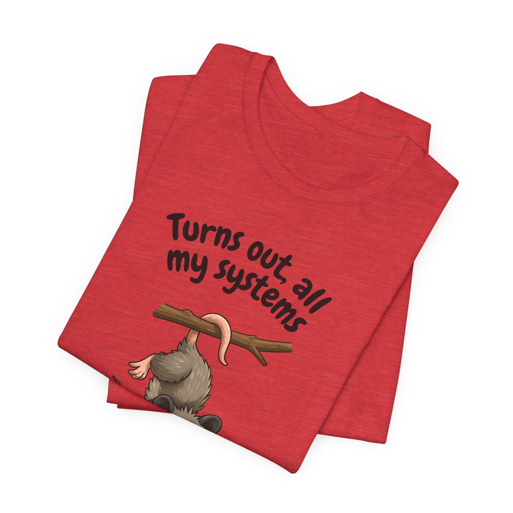 Nervous Possum T-Shirt — "Turns Out All My Systems Are Nervous" Cute Graphic Tee