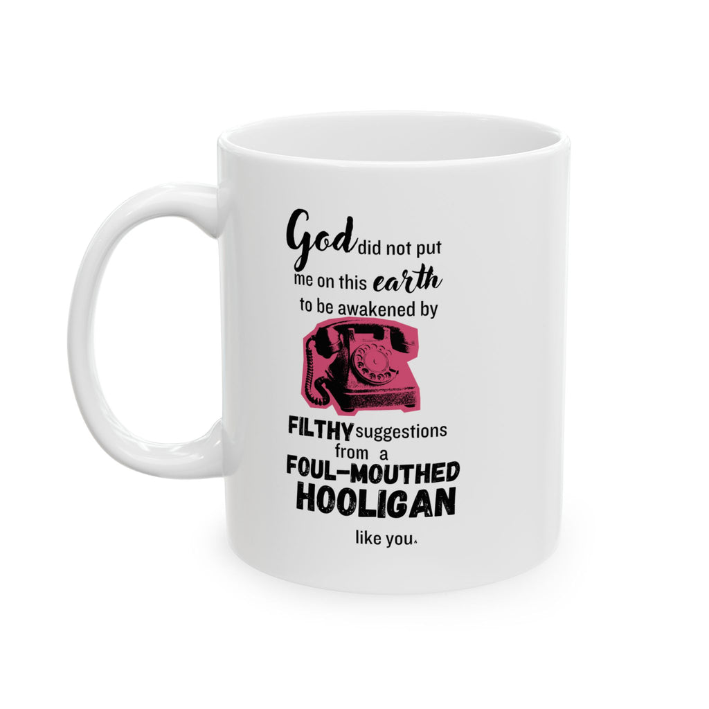 Sixteen Candles "God did not put me on this earth..." Ceramic Mug