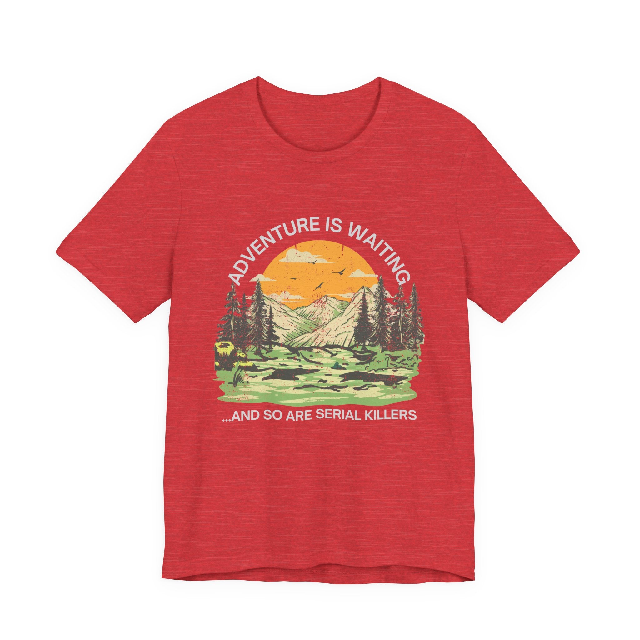 Adventure Is Waiting… And So Are Serial Killers T‑Shirt