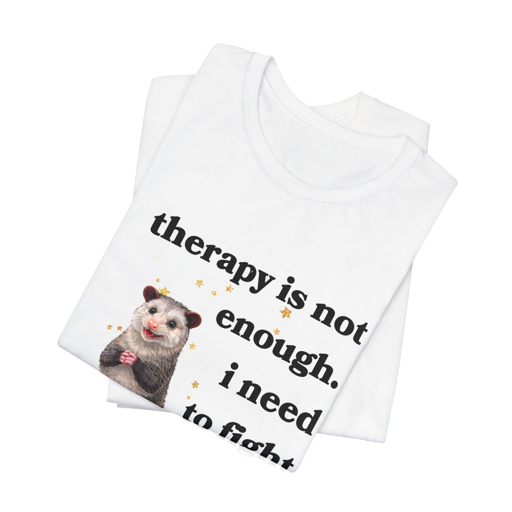 therapy is not enough. i need to fight the government Bella + Canvas T-shirt