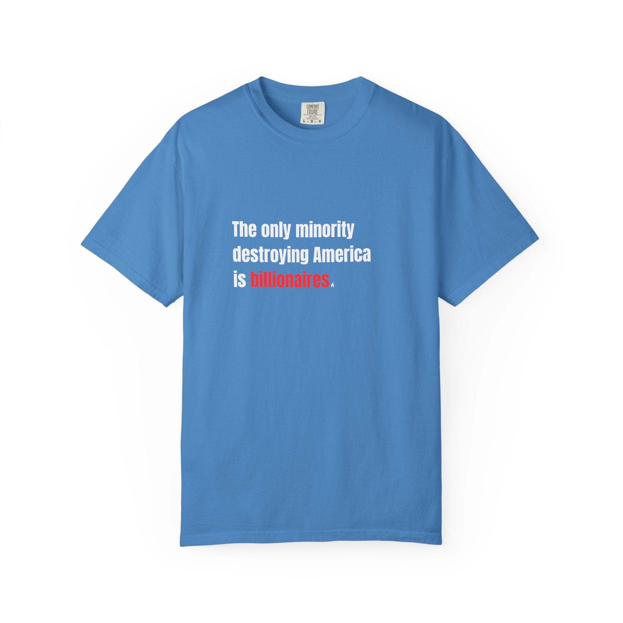 The Only Minority Destroying America is Billionaires Tee on Comfort Colors Shirt