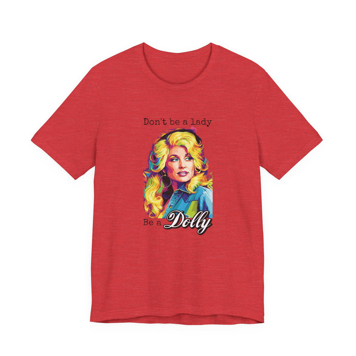 Dolly Parton "Don’t Be a Lady, Be a Dolly" Graphic Tee