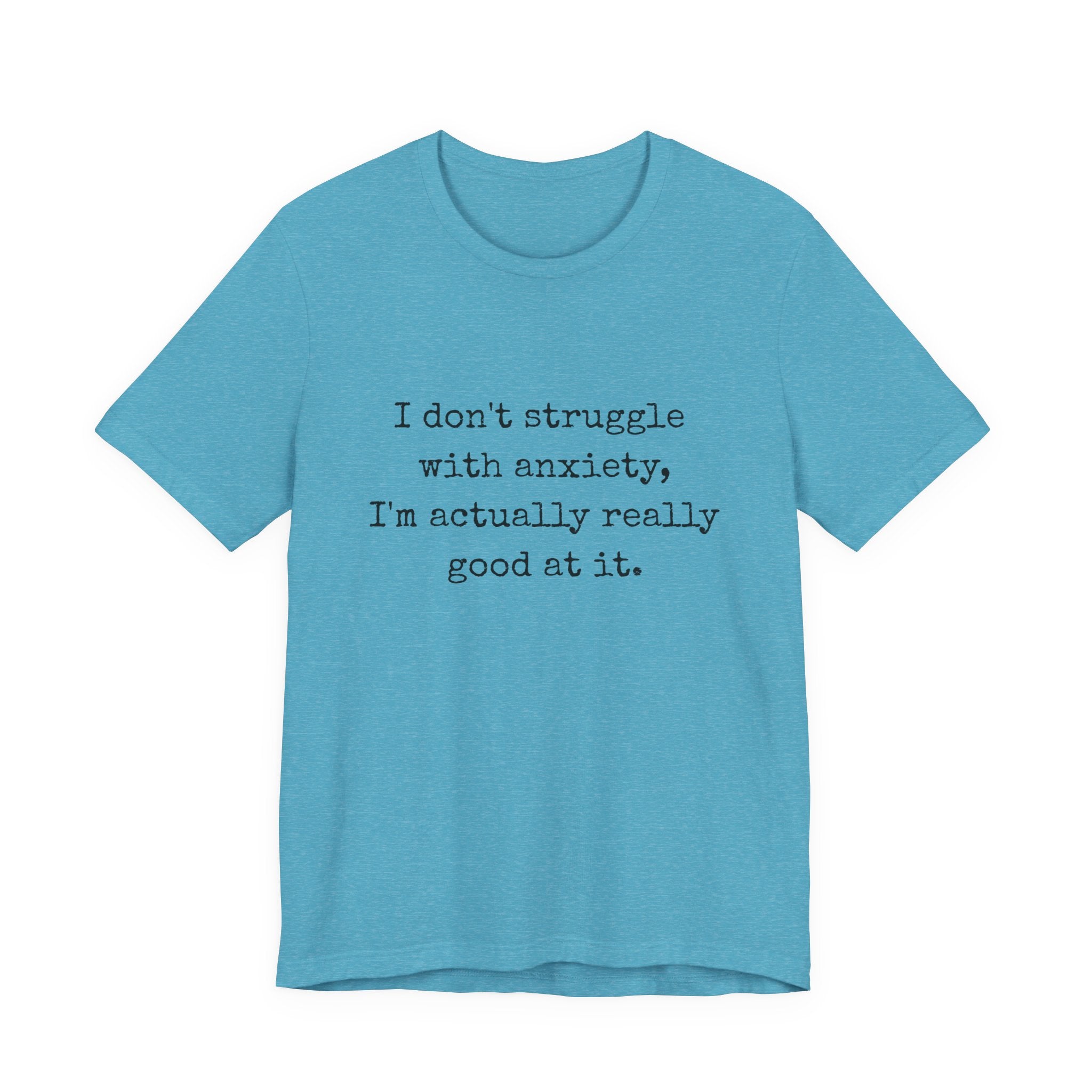 Actually Really Good At Anxiety Bella + Canvas Tee