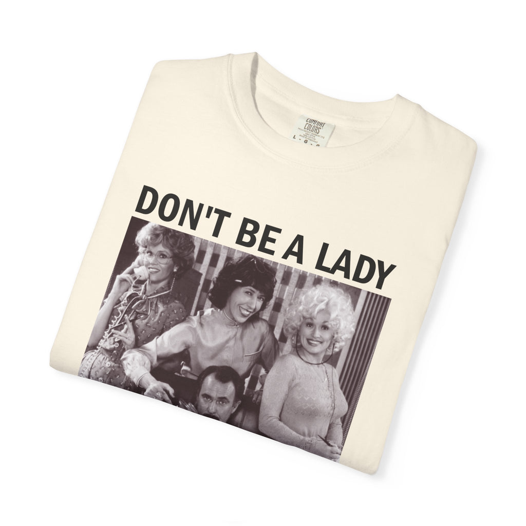 Don’t Be a Lady Be a Legend 9 to 5 Comfort Colors T-Shirt