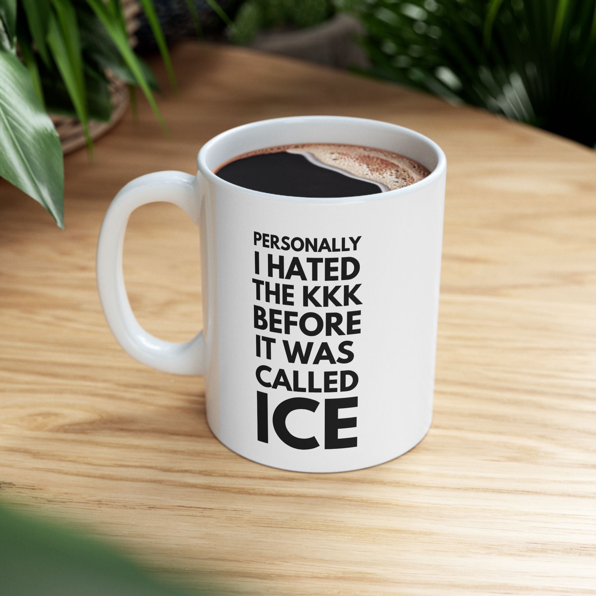 Personally I Hated the KKK Before It Was Called ICE Coffee Cup