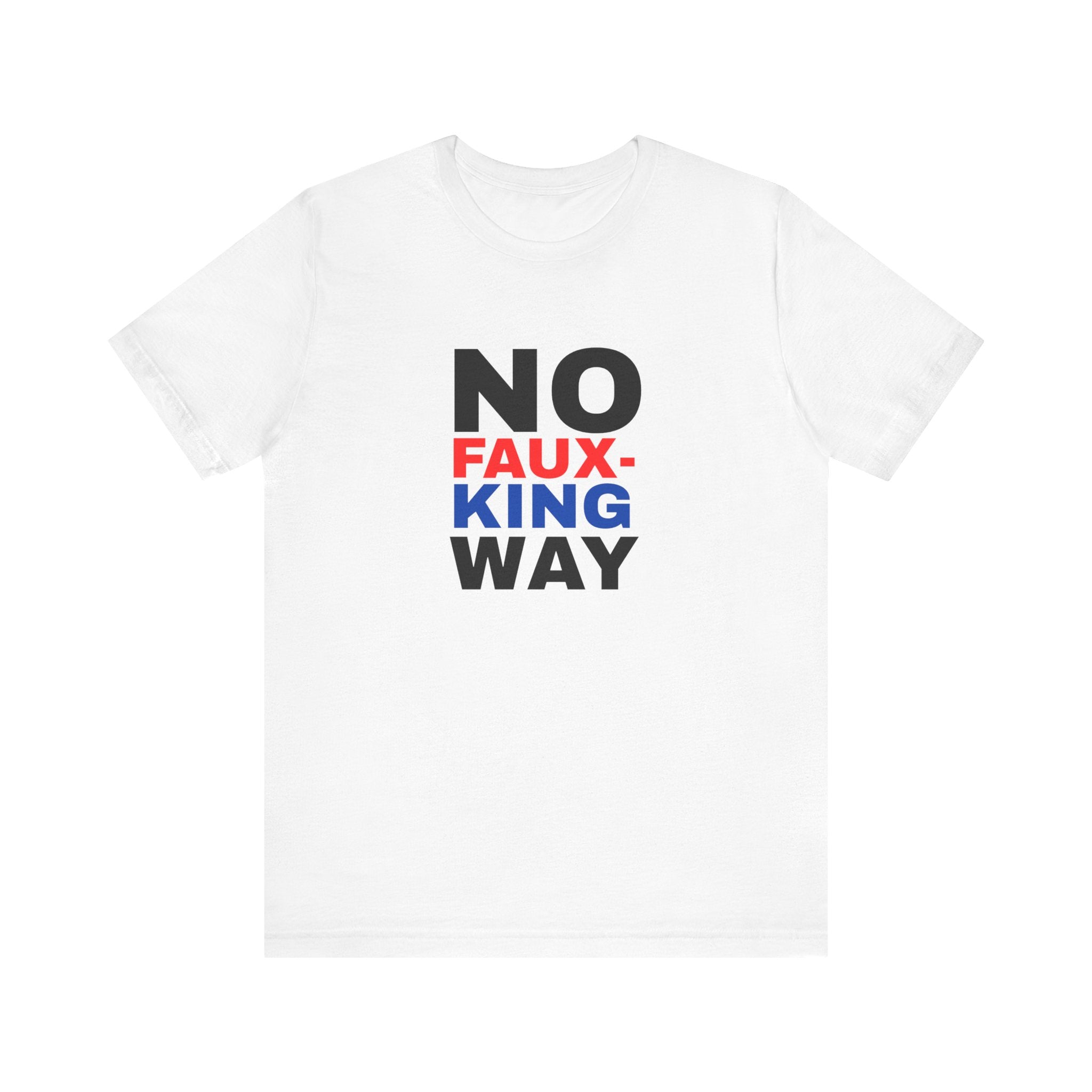 No Faux-King Way Kings Day Protest Tee — Political Protest T-Shirt