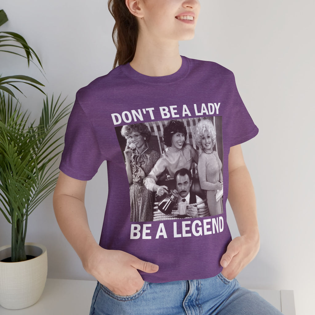 Don't Be a Lady — Be a Legend Tee