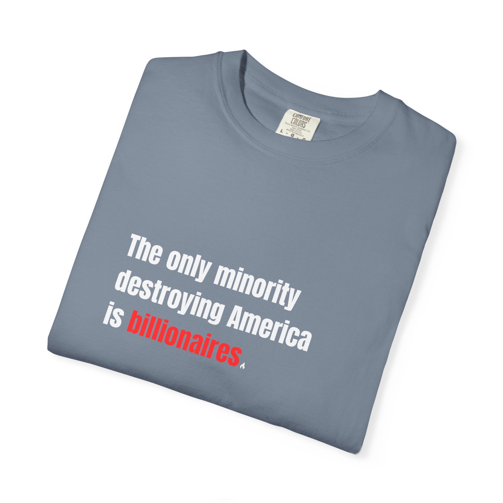 The Only Minority Destroying America is Billionaires Tee on Comfort Colors Shirt