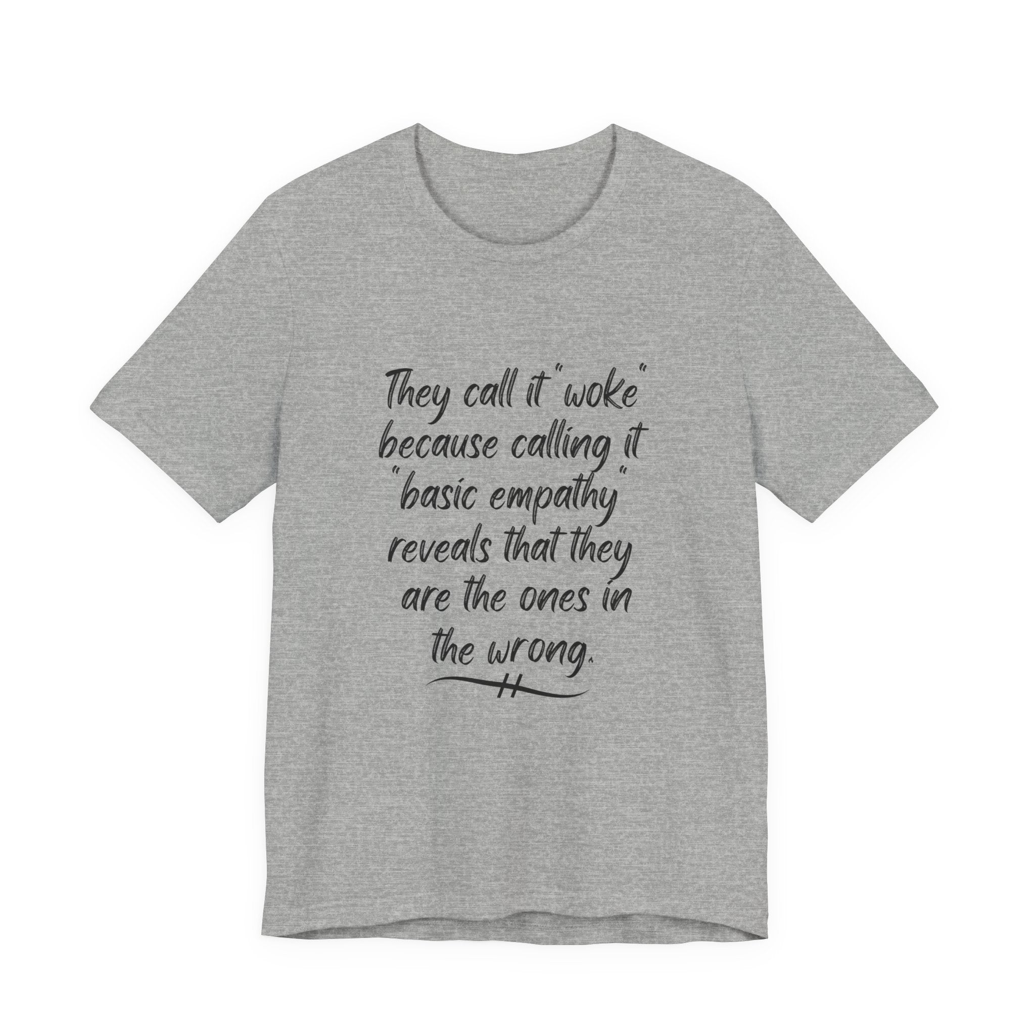 They Call It "Woke" - Basic Empathy Statement Tee on Bella + Canvas Shirt