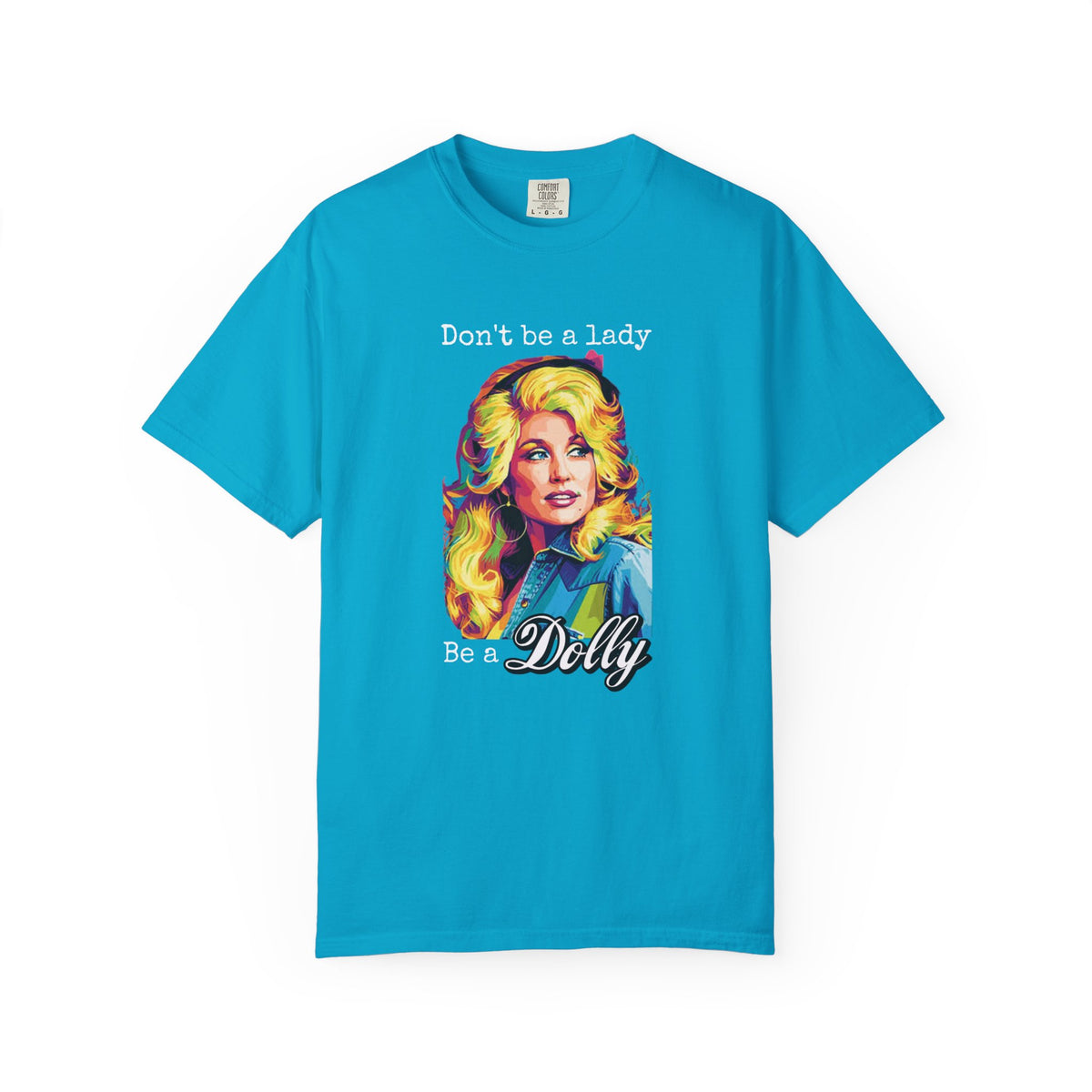 Don’t Be a Lady Be a Dolly Comfort Colors T-shirt | Retro Feminist Vintage Shirt