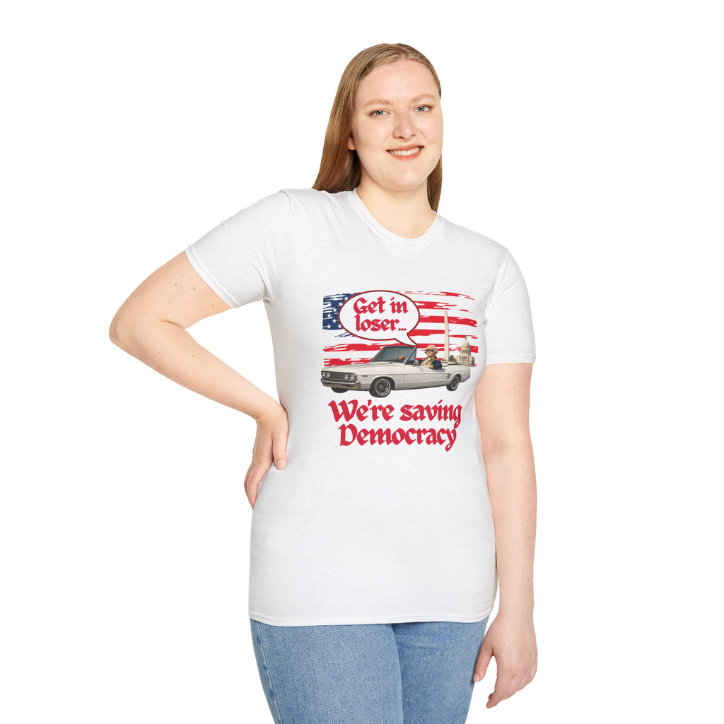 Get In Loser, We're Saving Democracy Unisex Softstyle T-Shirt