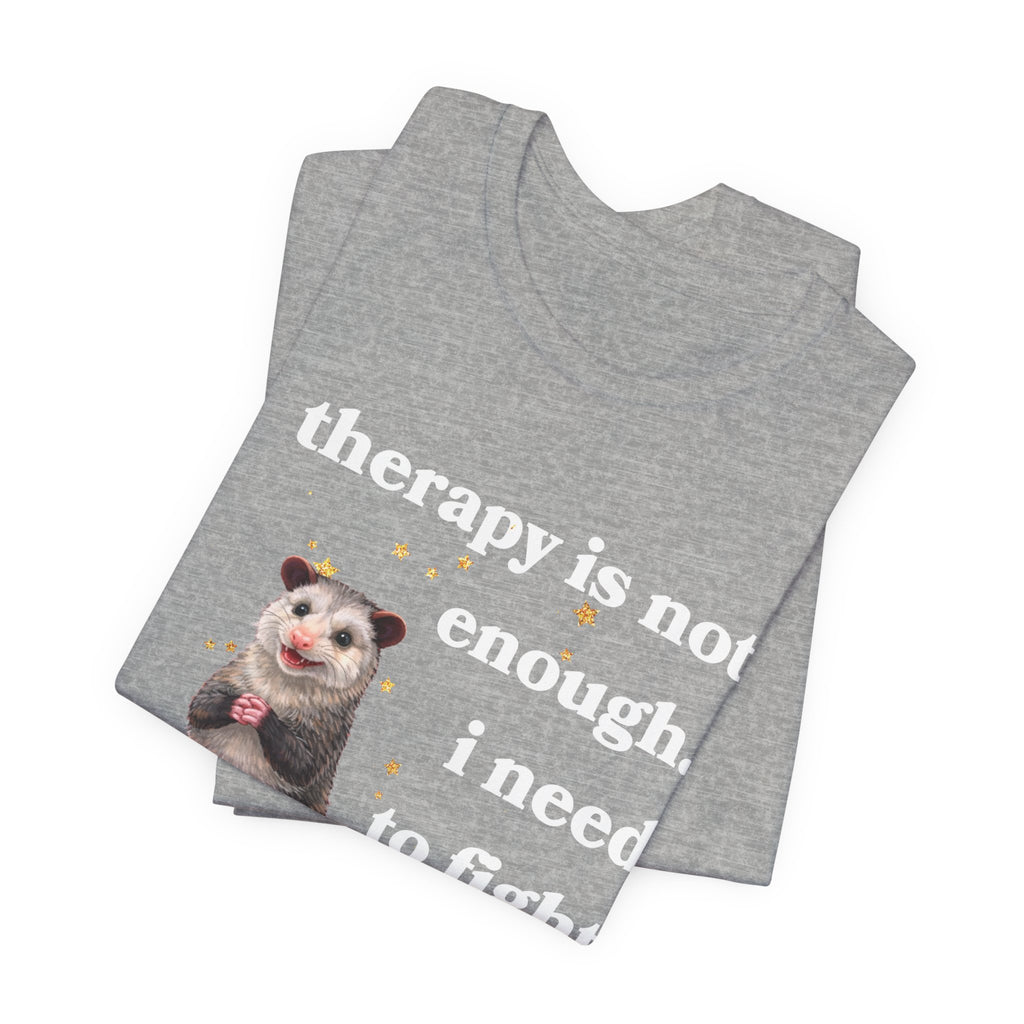 therapy is not enough. i need to fight the government Bella + Canvas T-shirt