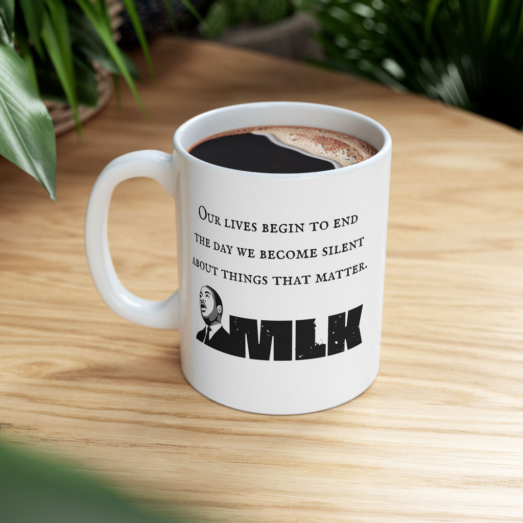 MLK Quote Mug — 'Our Lives Begin to End...' Ceramic Coffee Cup (11oz/15oz)