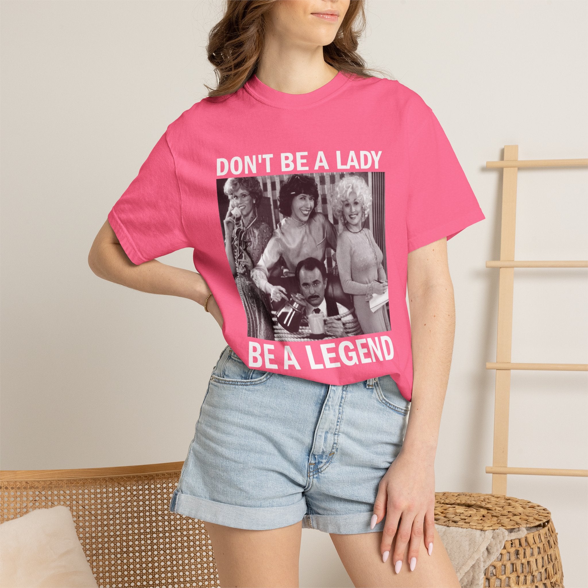 Don’t Be a Lady Be a Legend 9 to 5 Comfort Colors T-Shirt
