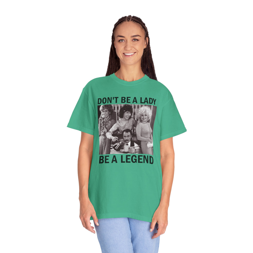 Don’t Be a Lady Be a Legend 9 to 5 Comfort Colors T-Shirt