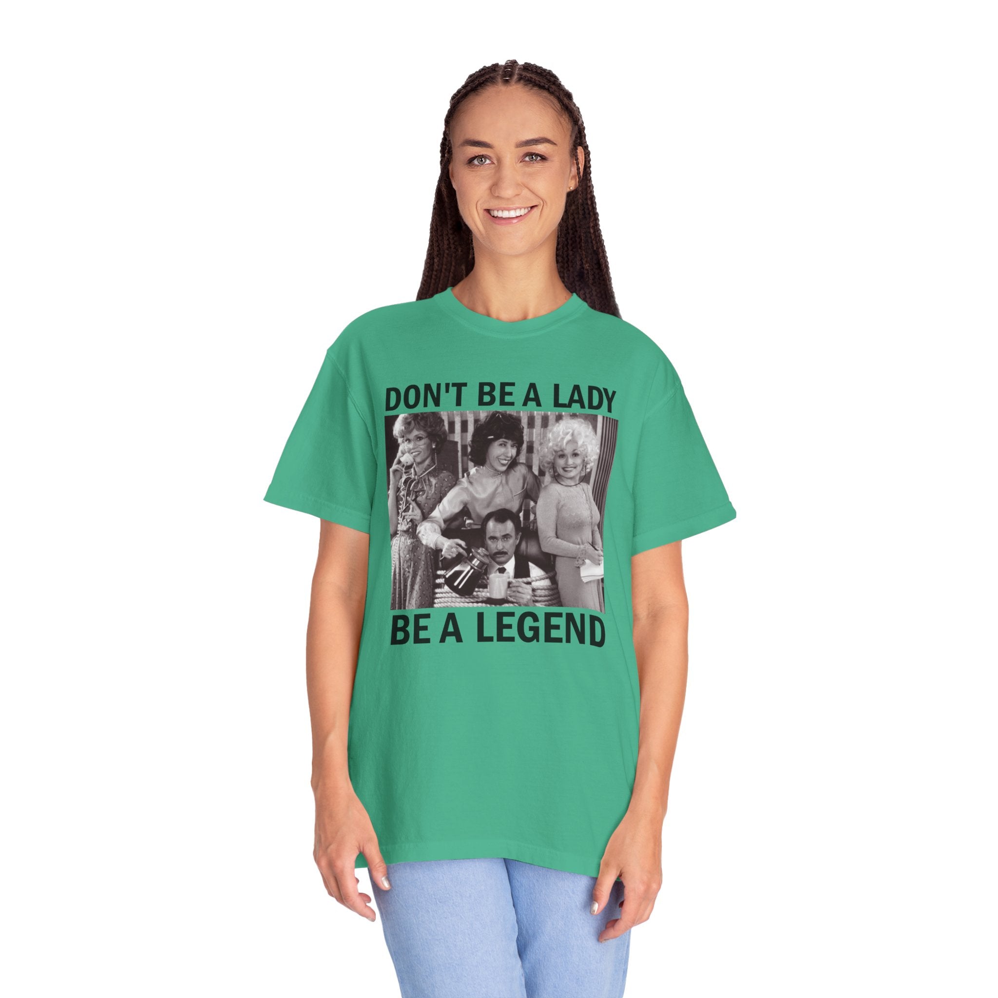 Don’t Be a Lady Be a Legend 9 to 5 Comfort Colors T-Shirt