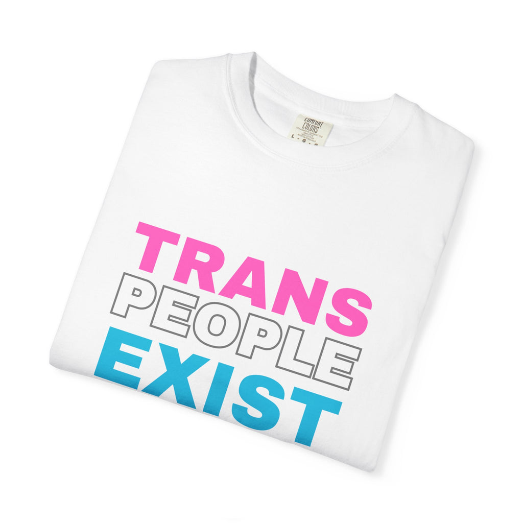 Trans People Exist Comfort Colors T-Shirt
