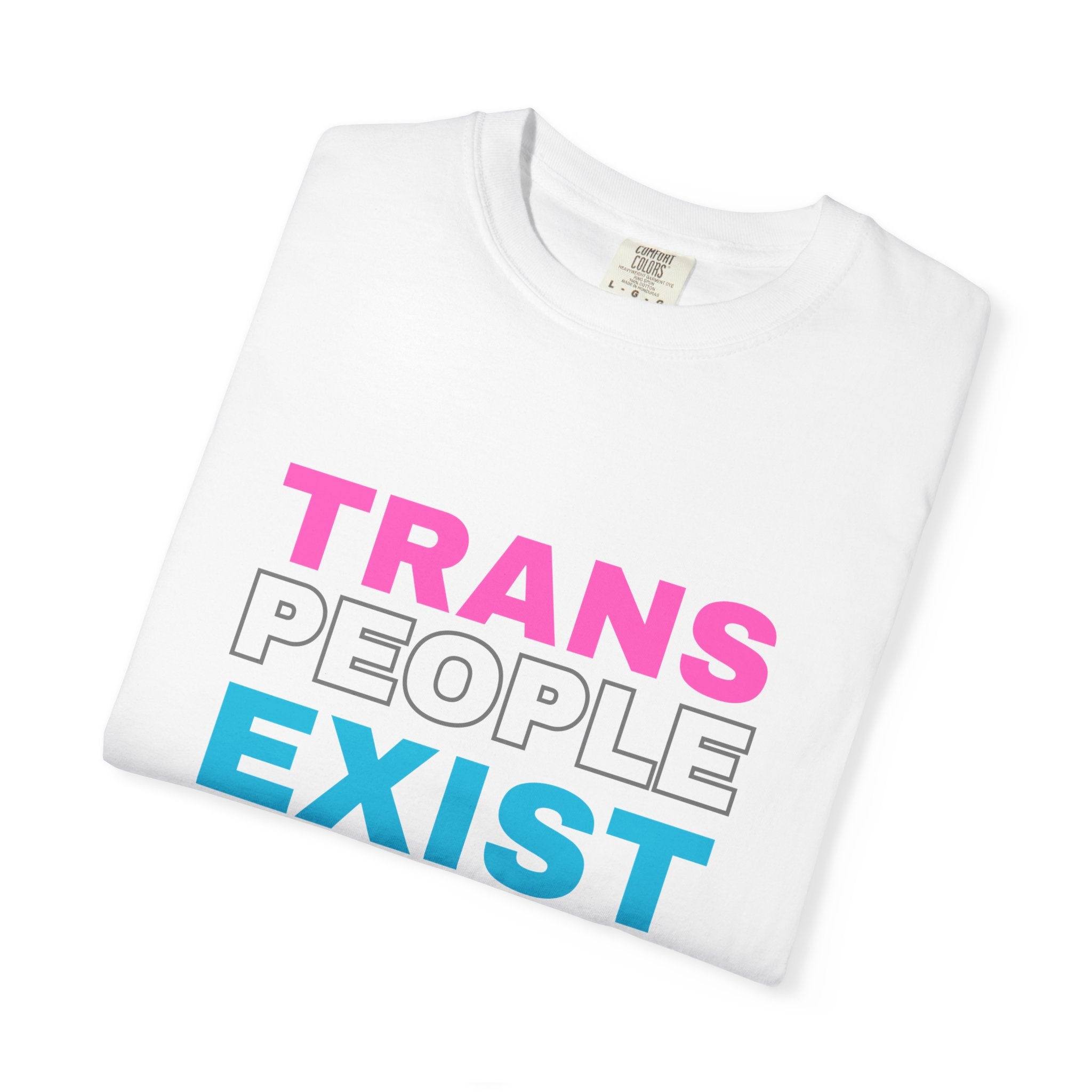 Trans People Exist Comfort Colors T-Shirt