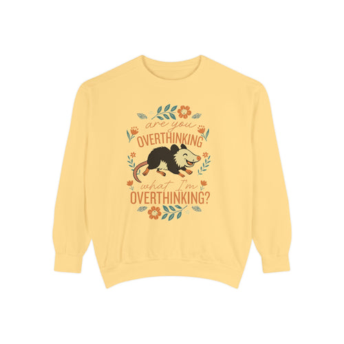 Are You Overthinking What I'm Overthinking? Comfort Colors Crew Neck Sweathsirt