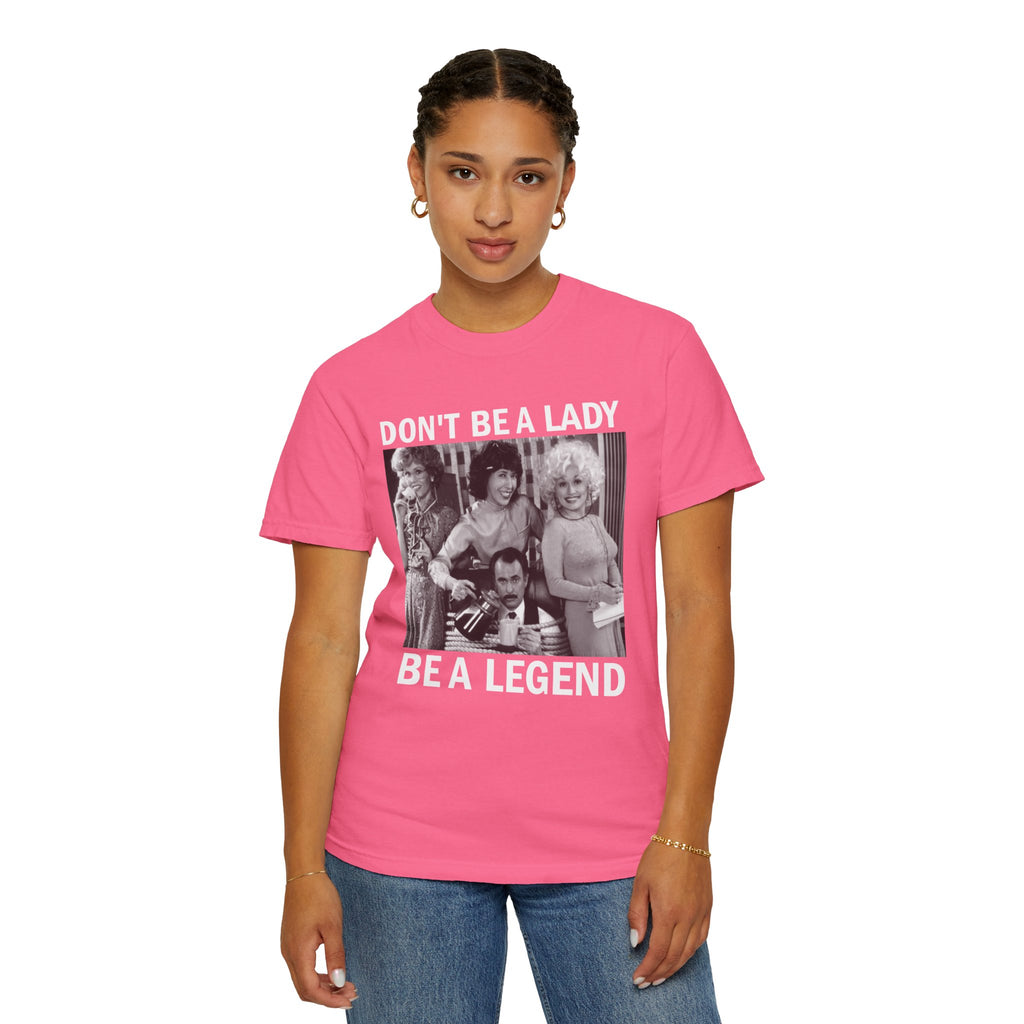 Don’t Be a Lady Be a Legend 9 to 5 Comfort Colors T-Shirt