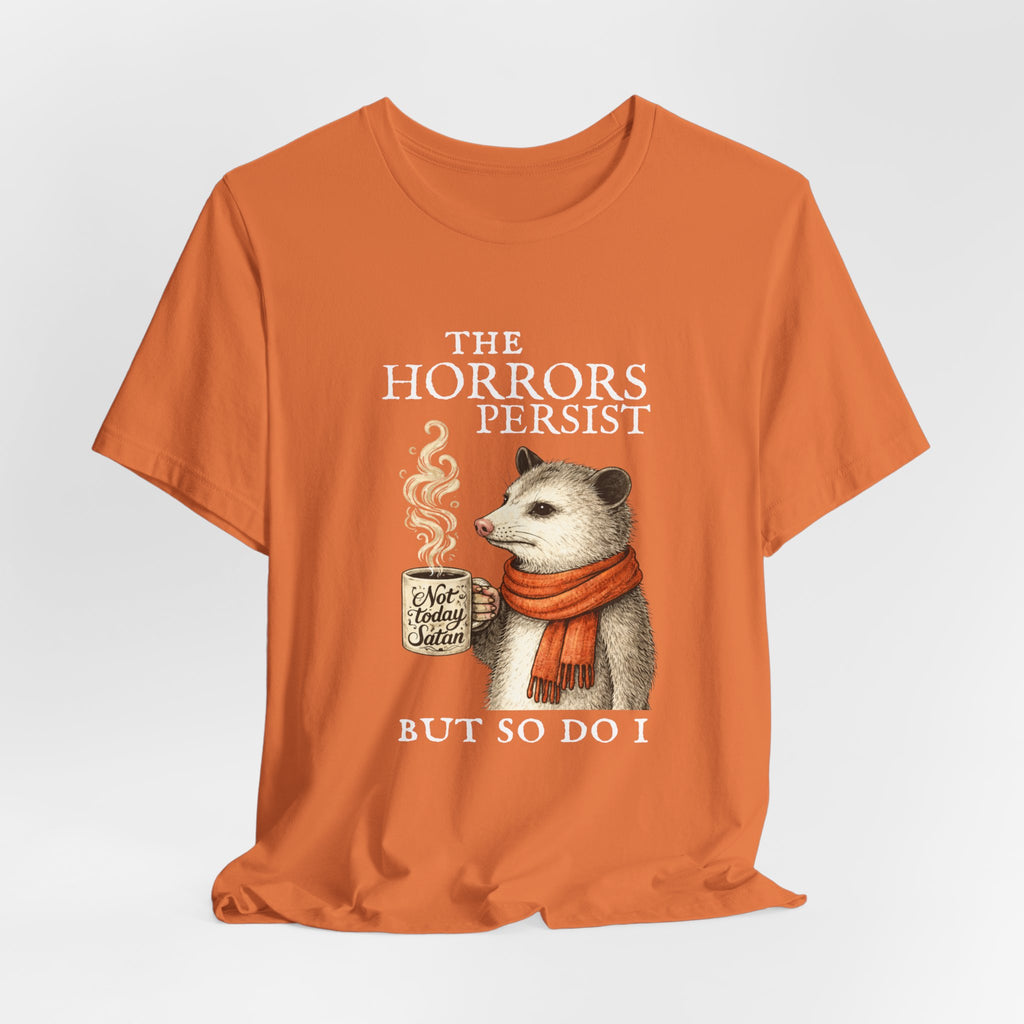 The Horrors Persist But So Do I Possum T-shirt