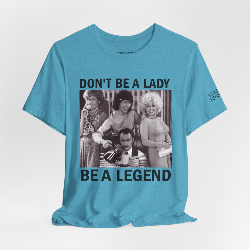 Don't Be a Lady — Be a Legend Tee