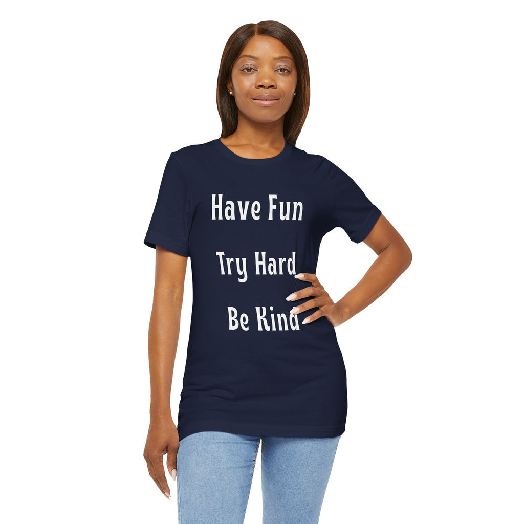 Have Fun Try Hard Be Kind Bella + Canvas T-Shirt