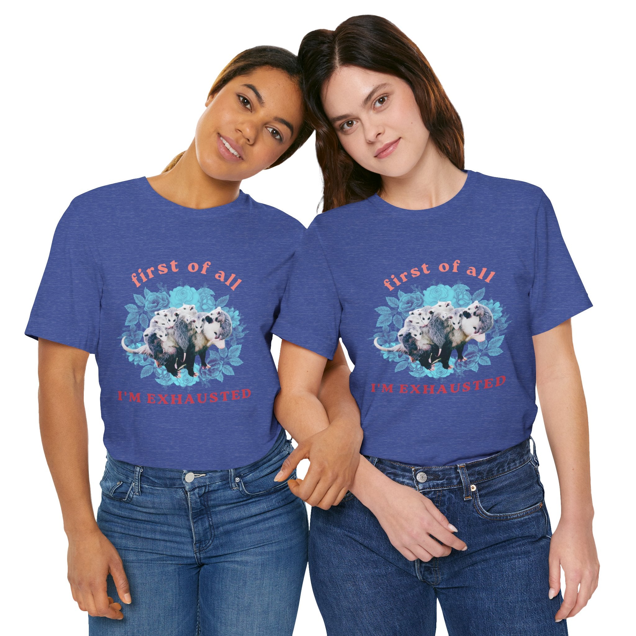 First of All I'm Exhausted Floral Possum Bella + Canvas T-Shirt