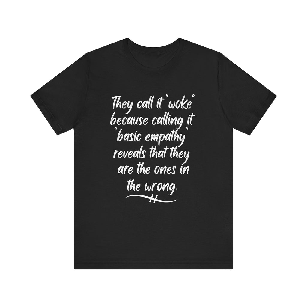 They Call It "Woke" - Basic Empathy Statement Tee on Bella + Canvas Shirt