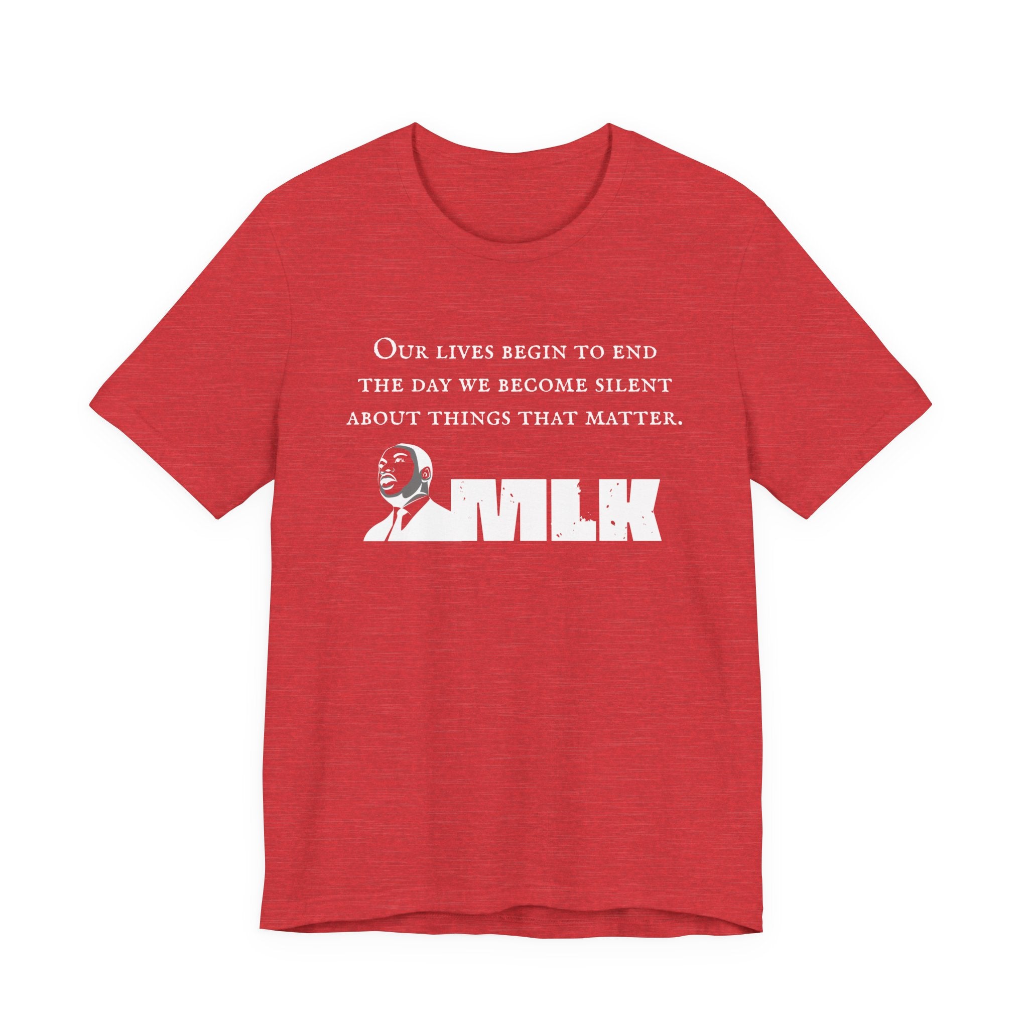 MLK Quote Bella + Canvas T‑Shirt — "Our Lives Begin to End..."