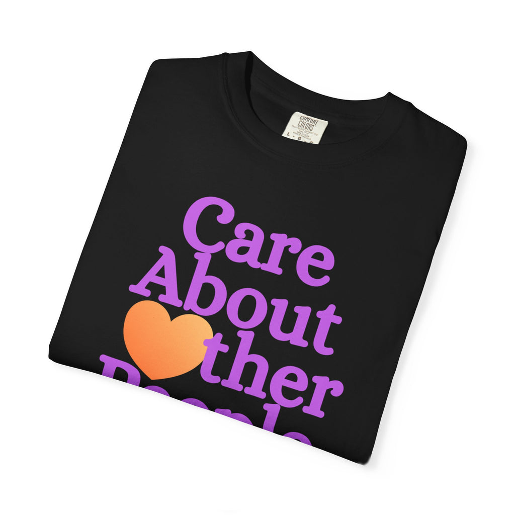 Care About Other People Comfort Colors T-Shirt