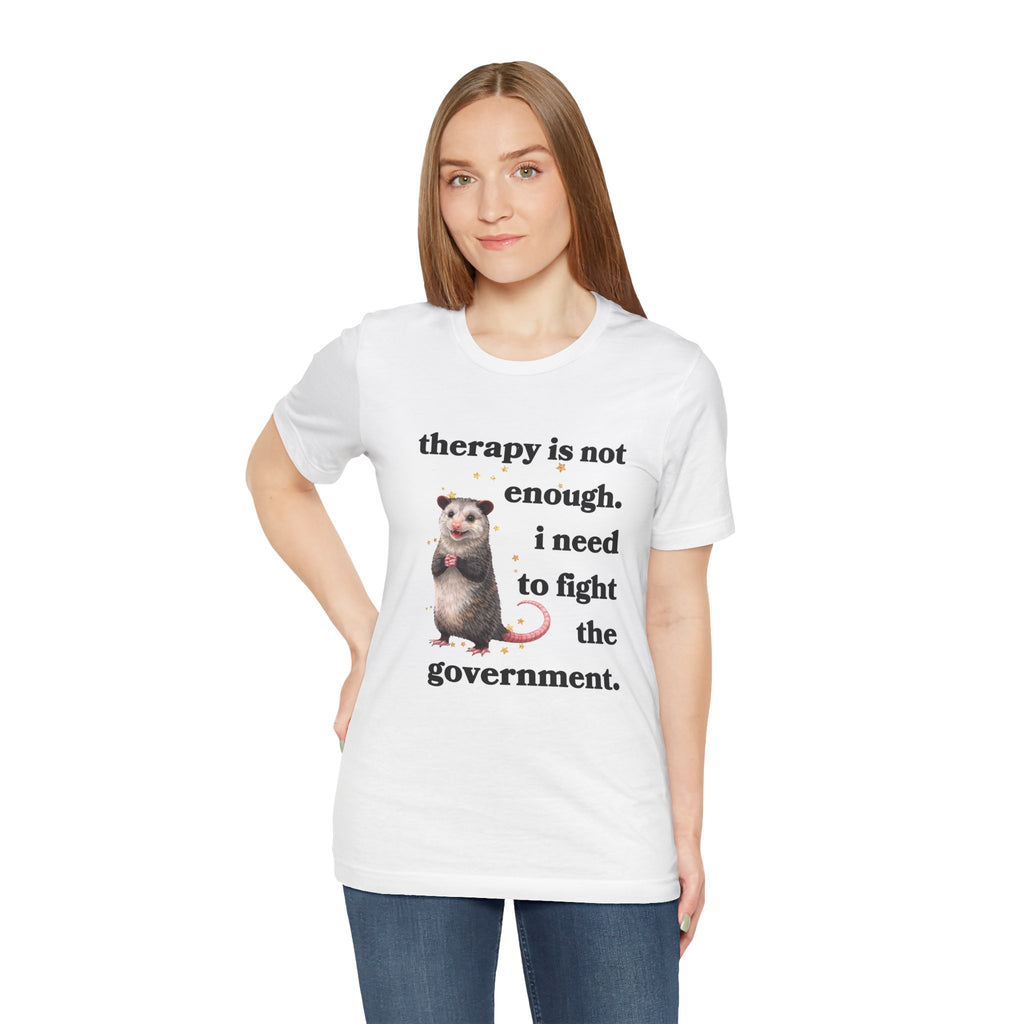 therapy is not enough. i need to fight the government Bella + Canvas T-shirt
