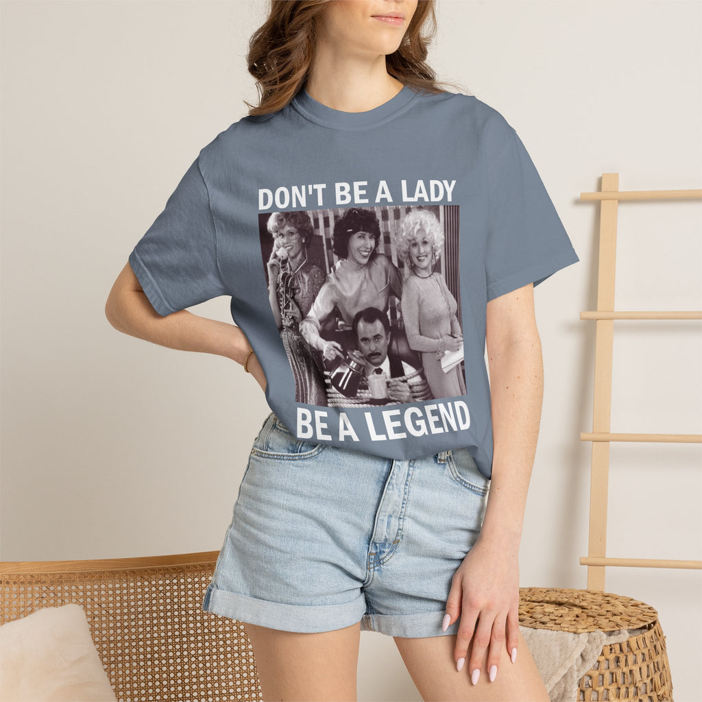 Don’t Be a Lady Be a Legend 9 to 5 Comfort Colors T-Shirt
