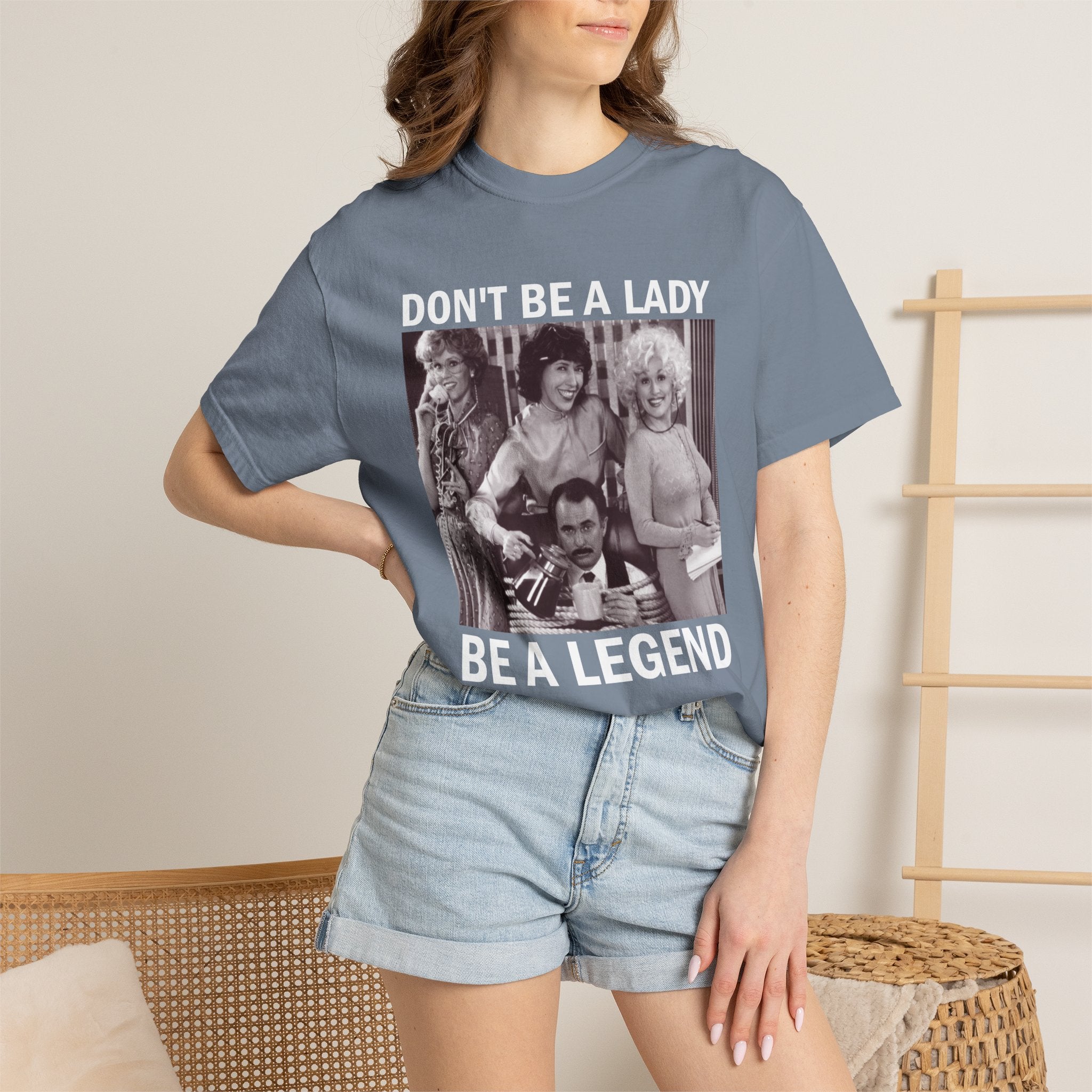 Don’t Be a Lady Be a Legend 9 to 5 Comfort Colors T-Shirt